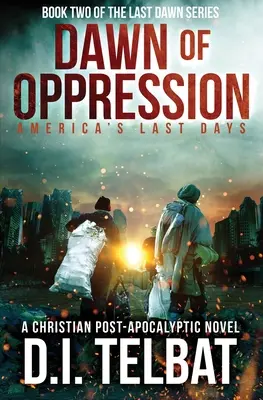 A NYOMULÁS NAPJA: Amerika utolsó napjai - DAWN of OPPRESSION: America's Last Days