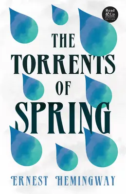 The Torrents of Spring (Read & Co. Classics Edition);With the Introductory Essay 'The Jazz Age Literature of the Lost Generation' (A tavasz árjai (Read & Co. Classics Edition);A bevezető esszével 'The Jazz Age Literature of the Lost Generation ' - The Torrents of Spring (Read & Co. Classics Edition);With the Introductory Essay 'The Jazz Age Literature of the Lost Generation '