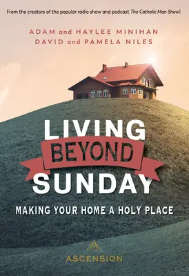 Élet a vasárnapon túl: Az otthonod szent helyévé tétele - Living Beyond Sunday: Making Your Home a Holy Place