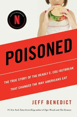 Megmérgezve: A halálos E. Coli járvány igaz története, amely megváltoztatta az amerikaiak étkezési szokásait. - Poisoned: The True Story of the Deadly E. Coli Outbreak That Changed the Way Americans Eat