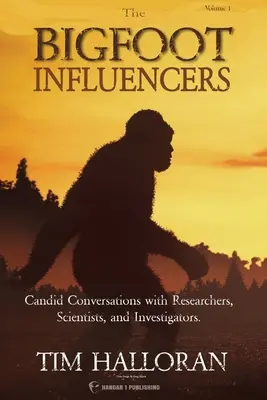 A Nagylábú Befolyásolók: Őszinte beszélgetések kutatókkal, tudósokkal és nyomozókkal - The Bigfoot Influencers: Candid Conversations with Researchers, Scientists, and Investigators