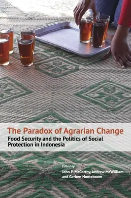 Az agrárváltás paradoxona: Az élelmezésbiztonság és a szociális védelem politikája Indonéziában - The Paradox of Agrarian Change: Food Security and the Politics of Social Protection in Indonesia