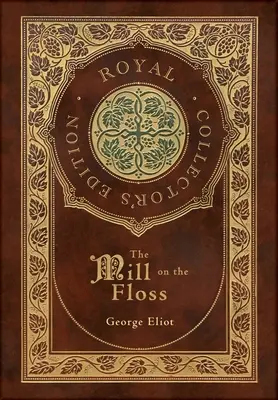 The Mill on the Floss (Royal Collector's Edition) (tokkal, laminált keményfedeles borítóval) - The Mill on the Floss (Royal Collector's Edition) (Case Laminate Hardcover with Jacket)