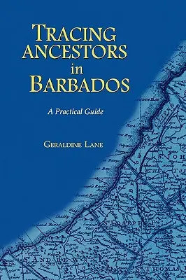 Ősei nyomozása Barbadoson. gyakorlati útmutató - Tracing Your Ancestors in Barbados. a Practical Guide