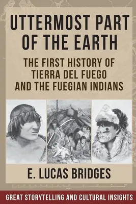 A Föld legtávolabbi része: Tierra Del Fuego indiánjai - Uttermost Part of the Earth: Indians of Tierra Del Fuego