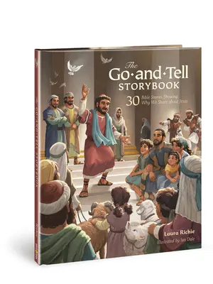 A Menj és mesélj mesekönyv: 30 bibliai történet, amely megmutatja, miért mesélünk Jézusról - The Go-And-Tell Storybook: 30 Bible Stories Showing Why We Share about Jesus
