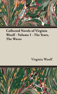 Virginia Woolf összegyűjtött regényei - I. kötet - Az évek, a hullámok - The Collected Novels of Virginia Woolf - Volume I - The Years, the Waves