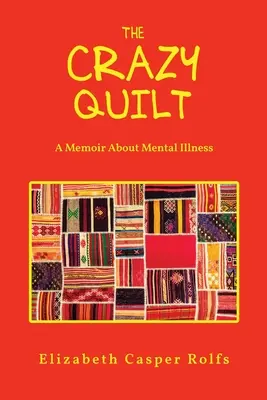 Az őrült paplan: A Memoir About Mental Illness: Az őrült paplan - The Crazy Quilt: A Memoir About Mental Illness: The Crazy Quilt