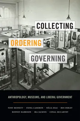 Gyűjtés, rendezés, kormányzás: Antropológia, múzeumok és liberális kormányzás - Collecting, Ordering, Governing: Anthropology, Museums, and Liberal Government