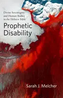 Prófétai fogyatékosság: Isteni szuverenitás és emberi testek a héber Bibliában - Prophetic Disability: Divine Sovereignty and Human Bodies in the Hebrew Bible
