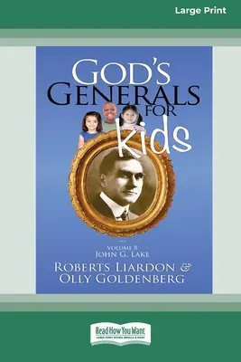 Isten tábornokai gyerekeknek/John G. Lake: Volume 8 (16pt Large Print Edition) - God's Generals For Kids/John G. Lake: Volume 8 (16pt Large Print Edition)