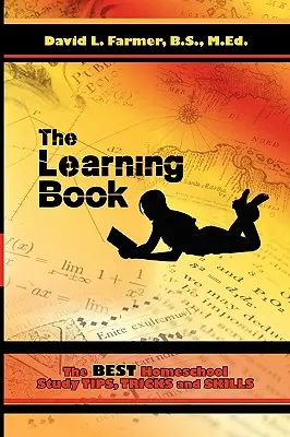 A tanulás könyve: A legjobb otthoni tanulási tippek, trükkök és készségek - The Learning Book: The Best Homeschool Study Tips, Tricks and Skills