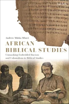 Afrikai bibliai tanulmányok: A beágyazott rasszizmus és kolonializmus leleplezése a bibliatudományban - African Biblical Studies: Unmasking Embedded Racism and Colonialism in Biblical Studies