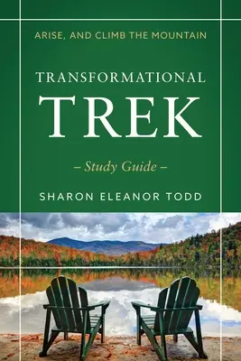 Kelj fel, és mássz fel a hegyre: Transformational Trek Study Guide - Arise, and Climb the Mountain: Transformational Trek Study Guide