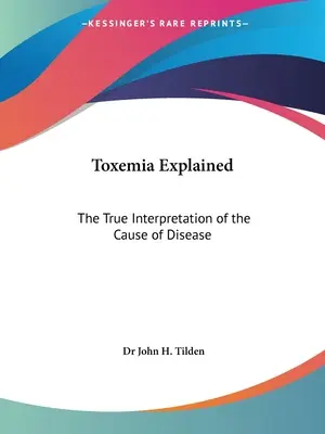 A toxémia megmagyarázva: A betegség okának igaz értelmezése - Toxemia Explained: The True Interpretation of the Cause of Disease