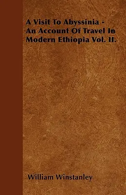 Egy látogatás Abesszíniában - Egy beszámoló utazásról a modern Etiópiában II. kötet. - A Visit To Abyssinia - An Account Of Travel In Modern Ethiopia Vol. II.