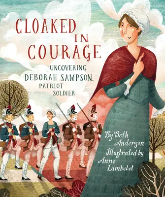 Bátorságba burkolózva: Deborah Sampson, a hazafias katona leleplezése - Cloaked in Courage: Uncovering Deborah Sampson, Patriot Soldier