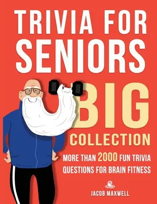 Trivia időseknek: Nagy gyűjtemény. Több mint 2000 szórakoztató kvízkérdés az agyi fittségért - Trivia for Seniors: Big Collection. More Than 2000 Fun Trivia Questions for Brain Fitness