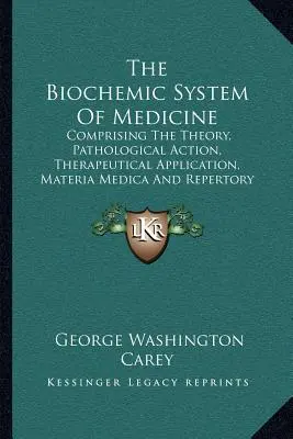 Az orvostudomány biokémiai rendszere: A Schuessler-féle elmélet, kórtani hatás, terápiás alkalmazás, Materia Medica és Repertórium. - The Biochemic System Of Medicine: Comprising The Theory, Pathological Action, Therapeutical Application, Materia Medica And Repertory Of Schuessler's