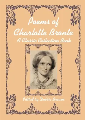 Poems of Charlotte Bronte, A Classic Collection Book (Charlotte Bronte versei, Klasszikus gyűjteményes könyv) - Poems of Charlotte Bronte, A Classic Collection Book