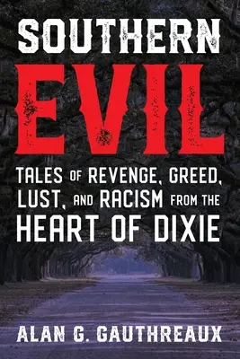 Déli gonoszság: Mesék a bosszúról, a kapzsiságról, a bujaságról és a rasszizmusról Dixie szívéből - Southern Evil: Tales of Revenge, Greed, Lust, and Racism from the Heart of Dixie