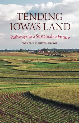 Tending Iowa's Land: Út a fenntartható jövő felé - Tending Iowa's Land: Pathways to a Sustainable Future