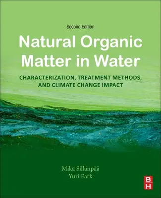 Természetes szerves anyagok a vízben: Jellemzés, kezelési módszerek és az éghajlatváltozásra gyakorolt hatása - Natural Organic Matter in Water: Characterization, Treatment Methods, and Climate Change Impact