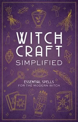 Boszorkányság leegyszerűsítve: ?Essential Spells for the Modern Witch - Witchcraft Simplified: ?Essential Spells for the Modern Witch