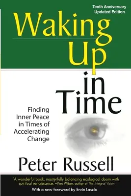 Ébredés az időben: A belső béke megtalálása a felgyorsuló változások idején - Waking Up in Time: Finding Inner peace in Times of Accelerating Change