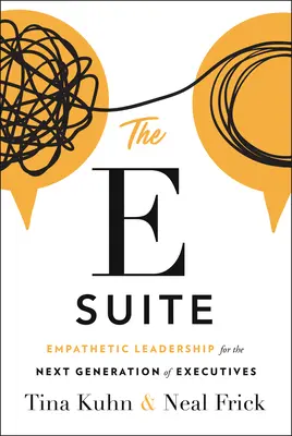 Az E Suite: Empatikus vezetés a vezetők következő generációja számára - The E Suite: Empathetic Leadership for the Next Generation of Executives