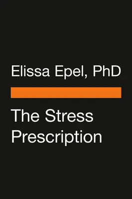 A stressz receptje: Hét nap a több örömhöz és könnyebbséghez - The Stress Prescription: Seven Days to More Joy and Ease