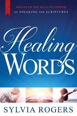 Gyógyító szavak: Fedezze fel a Szentírás kimondásának gyógyító erejét - Healing Words: Discover the Healing Power of Speaking the Scriptures