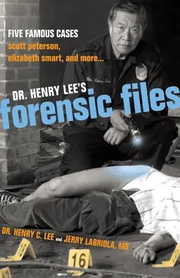 Dr. Henry Lee törvényszéki aktái: Scott Peterson, Elizabeth Smart és mások... - Dr. Henry Lee's Forensic Files: Five Famous Cases Scott Peterson, Elizabeth Smart, and more...