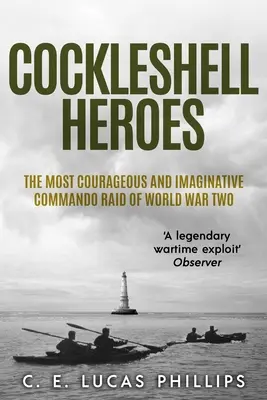 Cockleshell Heroes: A második világháború legbátrabb és legötletesebb kommandós rajtaütései - Cockleshell Heroes: The Most Courageous and Imaginative Commando Raid of World War Two