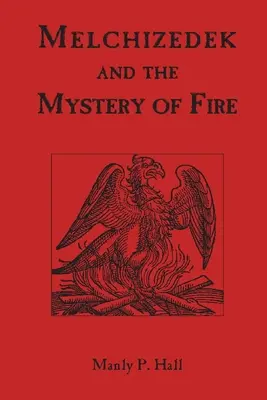 Melkizedek és a tűz misztériuma - Melchizedek and the Mystery of Fire