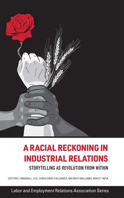 Faji számvetés az ipari kapcsolatokban: A történetmesélés mint forradalom belülről - A Racial Reckoning in Industrial Relations: Storytelling as Revolution from Within