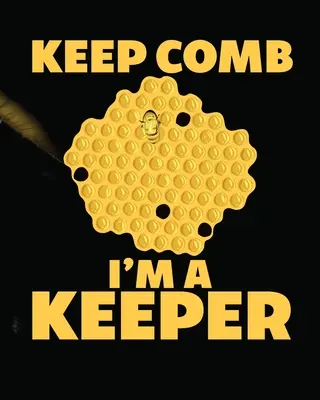 Tartsd meg a Fésűs vagyok egy őrző: Méhészeti napló könyv Méhészet Királynőfogó Méz mezőgazdaság - Keep Comb I'm A Keeper: Beekeeping Log Book Apiary Queen Catcher Honey Agriculture