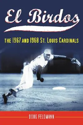 El Birdos: A St. Louis Cardinals 1967 és 1968 - El Birdos: The 1967 and 1968 St. Louis Cardinals