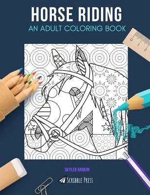 Lovaglás: EGY FELNŐTT SZÍNEZŐKÖNYV: A Horse Riding Coloring Book felnőtteknek - Horse Riding: AN ADULT COLORING BOOK: A Horse Riding Coloring Book For Adults