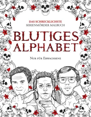 Blutiges Alphabet: Das Schrecklichste Serienmörder Malbuch. Echte Kriminalität Geschenk Für Erwachsene - Voll Von Beru& - Blutiges Alphabet: Das Schrecklichste Serienmörder Malbuch. Echte Kriminalität Geschenk Für Erwachsene - Voll Von Beru&