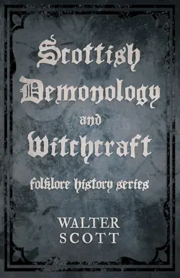 Skót démonológia és boszorkányság (Folklórtörténeti sorozat) - Scottish Demonology and Witchcraft (Folklore History Series)