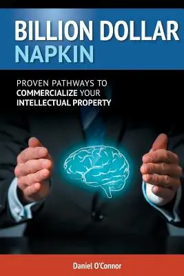 Milliárd dolláros szalvéta: Bevált utak a szellemi tulajdon kereskedelmi hasznosításához - Billion Dollar Napkin: Proven Pathways for Commercialising your Intellectual Property