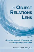 A tárgyi kapcsolatok lencséje: Pszichodinamikai keretrendszer kezdő terapeuták számára - The Object Relations Lens: A Psychodynamic Framework for the Beginning Therapist