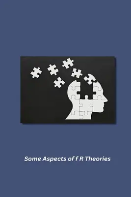 A f R elméletek néhány szempontja - Some Aspects of f R Theories