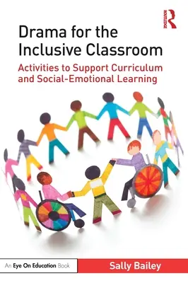 Dráma az inkluzív osztályteremben: Tevékenységek a tananyag és a szociális-érzelmi tanulás támogatására - Drama for the Inclusive Classroom: Activities to Support Curriculum and Social-Emotional Learning