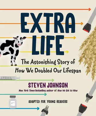 Extra Life (Young Readers Adaptation): Megdöbbentő történet arról, hogyan dupláztuk meg az élettartamunkat - Extra Life (Young Readers Adaptation): The Astonishing Story of How We Doubled Our Lifespan