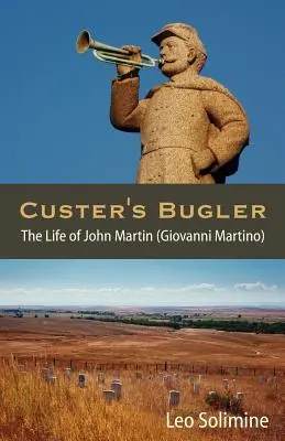 Custer kürtöse: John Martin élete (Giovanni Martino) - Custer's Bugler: The Life of John Martin (Giovanni Martino)