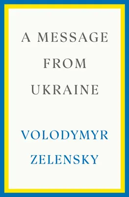 Üzenet Ukrajnából: Beszédek, 2019-2022 - A Message from Ukraine: Speeches, 2019-2022