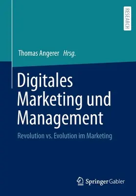 Digitales marketing és menedzsment: Revolution vs. Evolution Im Marketing - Digitales Marketing Und Management: Revolution vs. Evolution Im Marketing