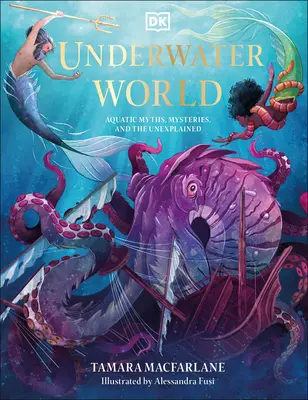 Underwater World: Víz alatti mítoszok, rejtélyek és megmagyarázhatatlan dolgok - Underwater World: Aquatic Myths, Mysteries, and the Unexplained